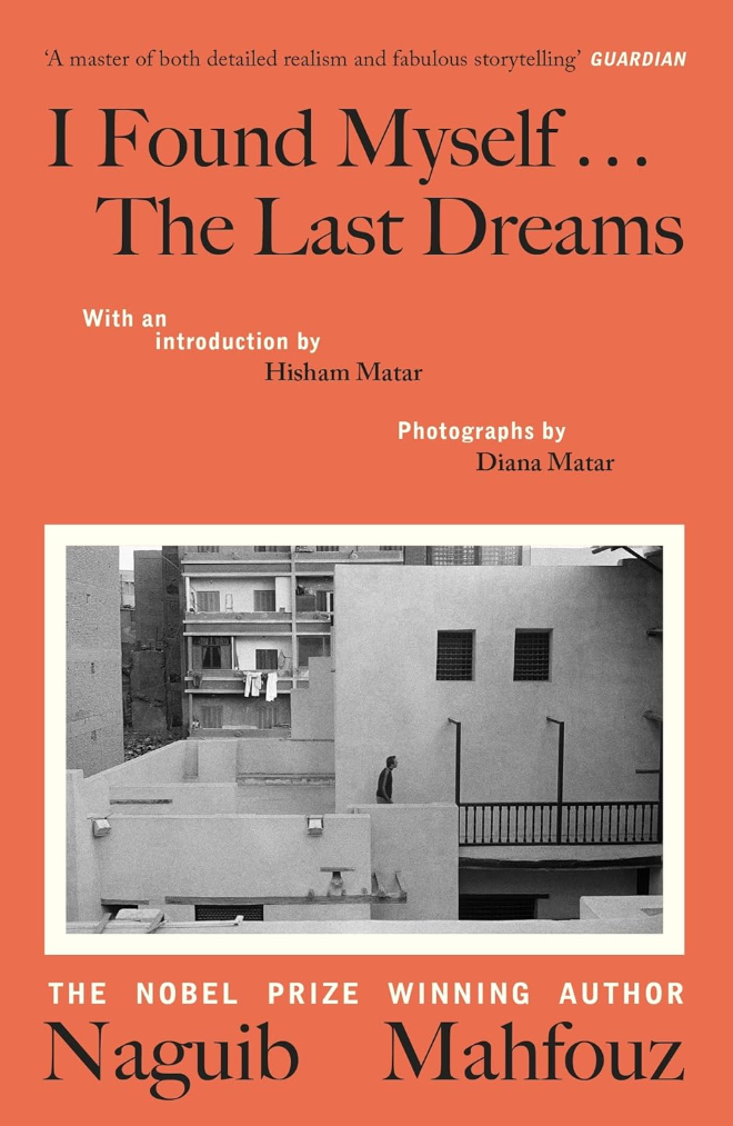 I Found Myself... The Last Dreams - By: Naguib Mahfouz (Author), Hisham Matar (Introduction, Translator), Diana Matar (Photographer)