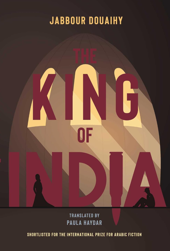The King of India – By: Jabbour Douaihy (Author), Paula Haydar (Translator)