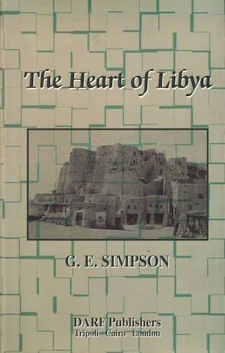 The Heart of Libya by G E Simpson