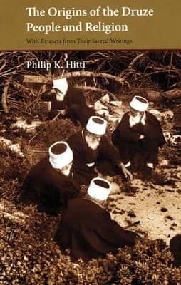 Origins of the Druze People and Religion  By.  Philip K Hitti