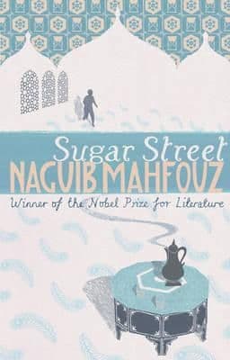 Sugar Street: Cairo Trilogy 3 (The Cairo Trilogy, Vol. 3) by: Naguib Mahfouz