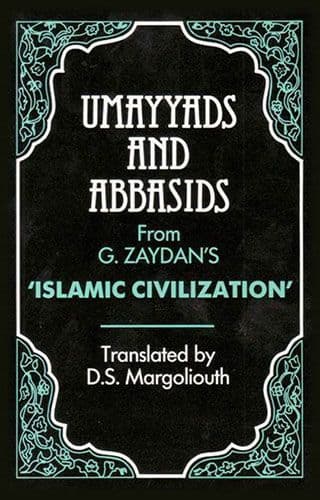 Umayyads and Abbasids by G. ZAYDAN
