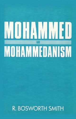Mohammed and Mohammedanism by R. BOSWORTH SMITH