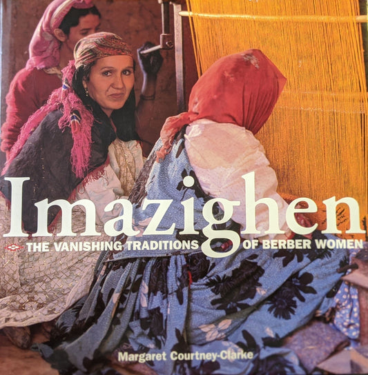 Imazighen: Vanishing Traditions of Berber Women by Margaret Courtney-Clarke