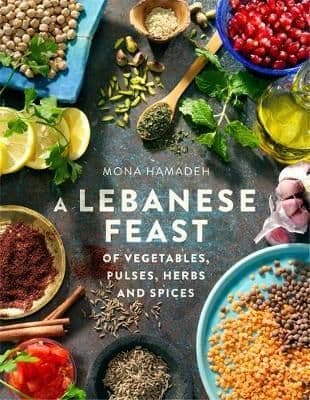A Lebanese Feast of Vegetables, Pulses, Herbs and Spices By. Mona Hamadeh