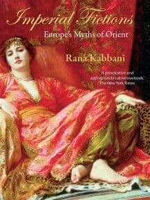 Imperial Fictions: Europe's Myths of Orient By.  Rana Kabbani