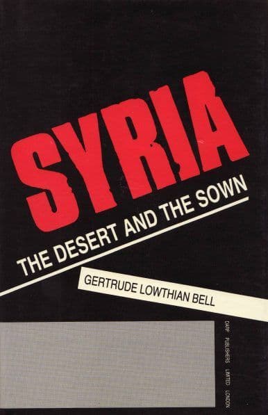 Syria: The Desert and the Sown by GERTRUDE BELL