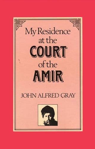My Residence at the Court of the Amir by JOHN ALFRED GRAY