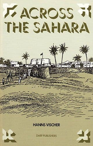Across the Sahara FROM TRIPOLI TO BORNU by HANNS VISCHER