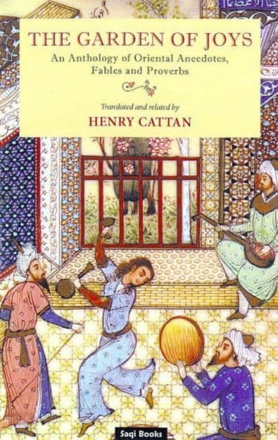 Garden of Joys: An Anthology of Oriental Anecdotes, Fables and Proverbs by. Henry Cattan