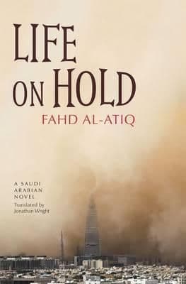 Life on Hold: A Saudi Arabian Novel By.  Fahd Al-Atiq