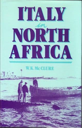 Italy in North Africa by W.K. MCCLURE