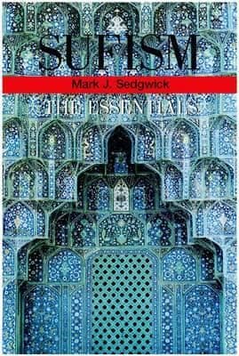 Sufism: The Essentials  By. Mark J. Sedgwick
