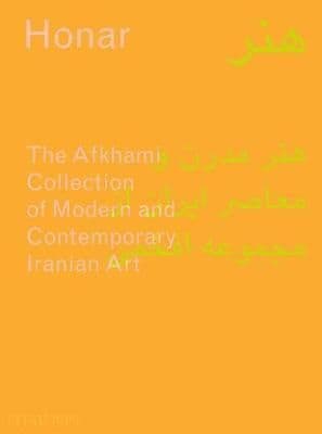 Honar: The Afkhami Collection of Modern and Contemporary Iranian Art By.S Babaie V Porter N Morris