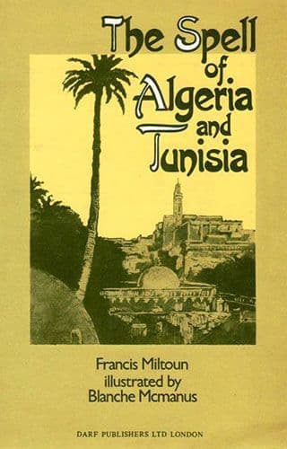 The Spell of Algeria and Tunisia by FRANCIS MILTOUN