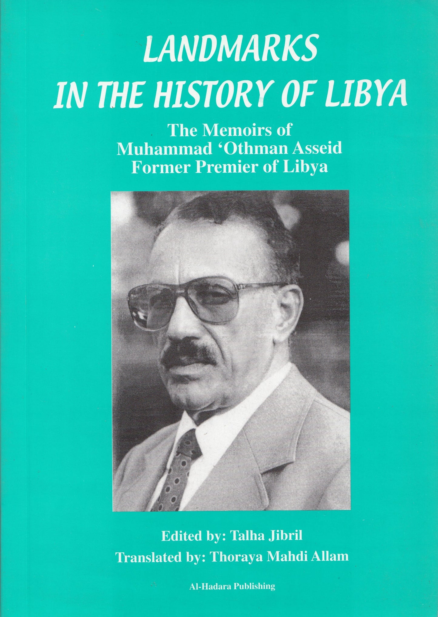 Landmarks In The History of Libya : The Memoirs of Muhammad Othman Asseid Former Premier of Libya - By. Talha Jibril