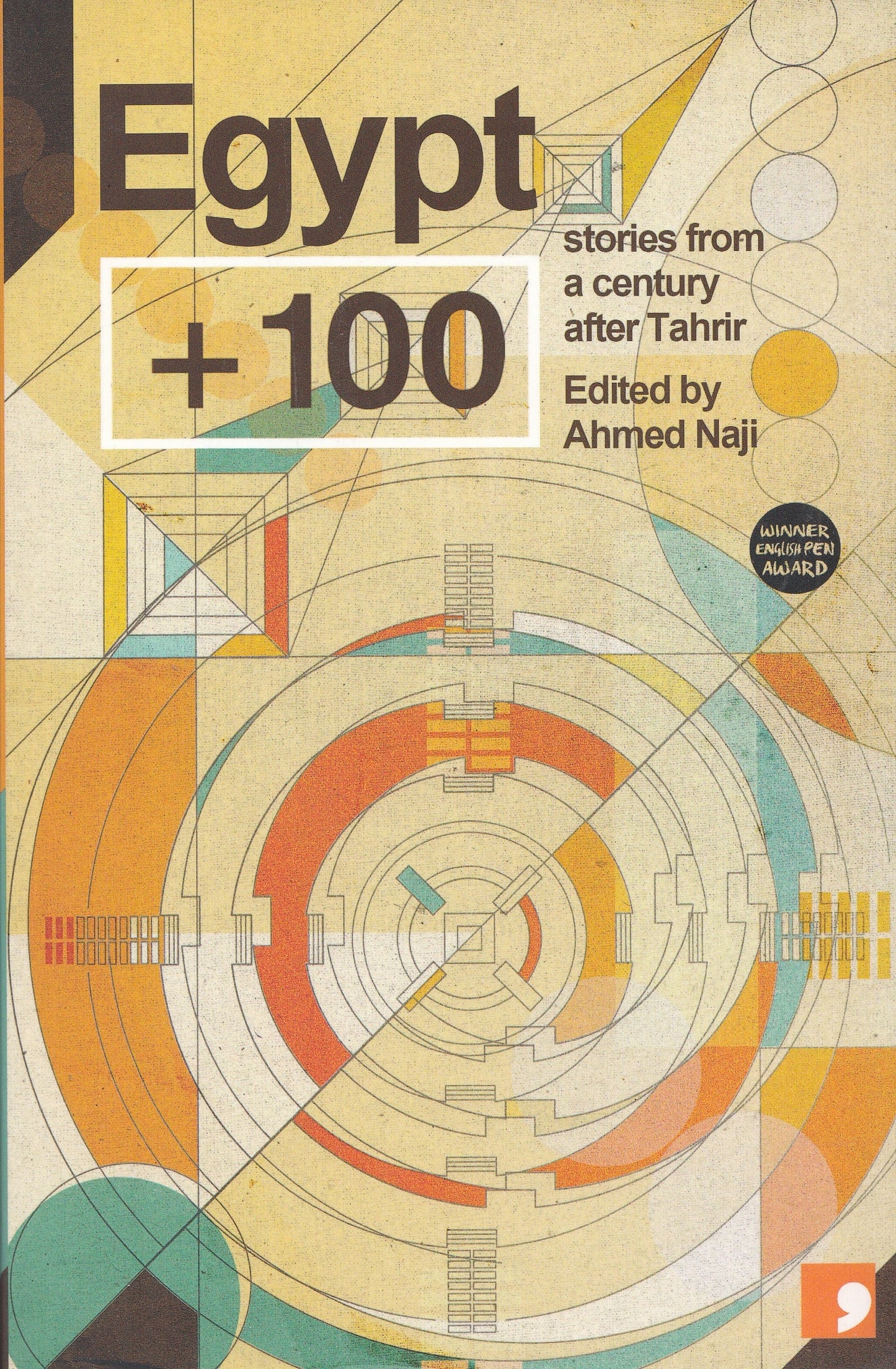 Egypt + 100 : Stories from a Century after Tahrir - Edited by. Ahmed Naji