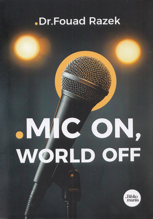 Mic On, World Off - By: Dr. Fouad Razek