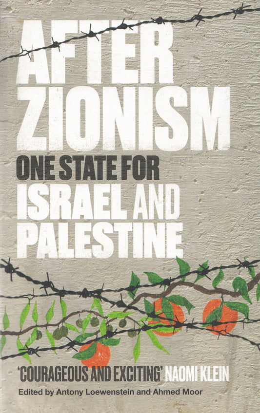 After Zionism : One State for Israel and Palestine - Edited by: Antony Loewenstein & Ahmed Moor