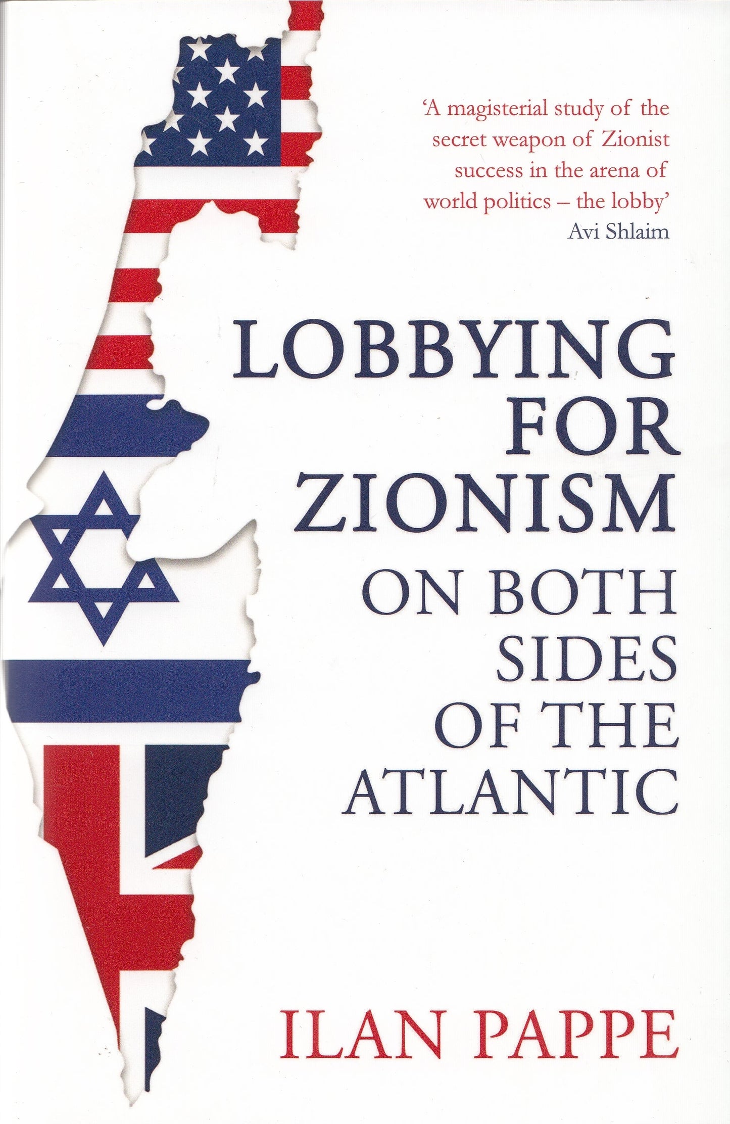 Lobbying for Zionism on Both Sides of the Atlantic - By: Ilan Pappe