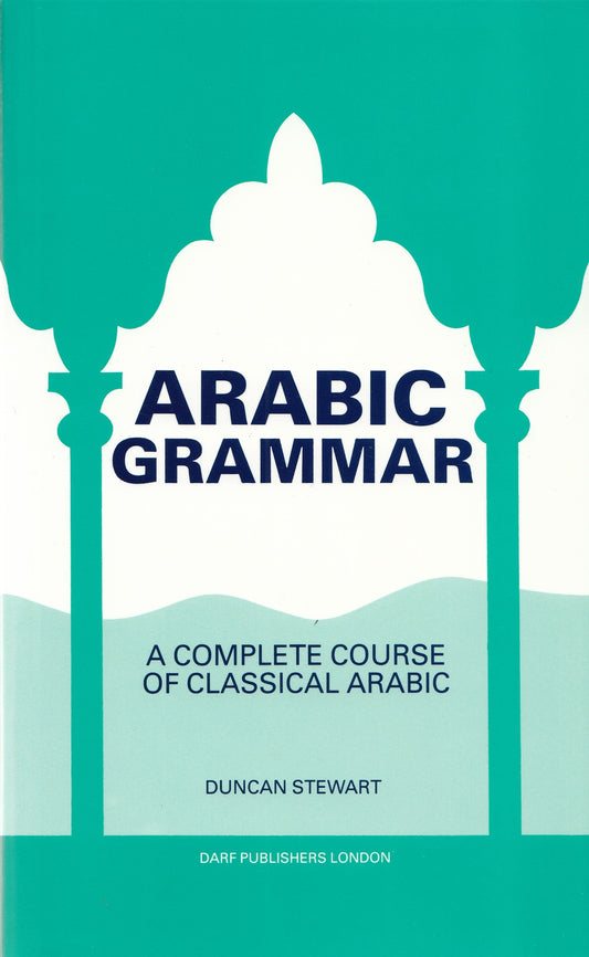 Arabic Grammar : A Complete Course of Classical Arabic - By: Duncan Stewart