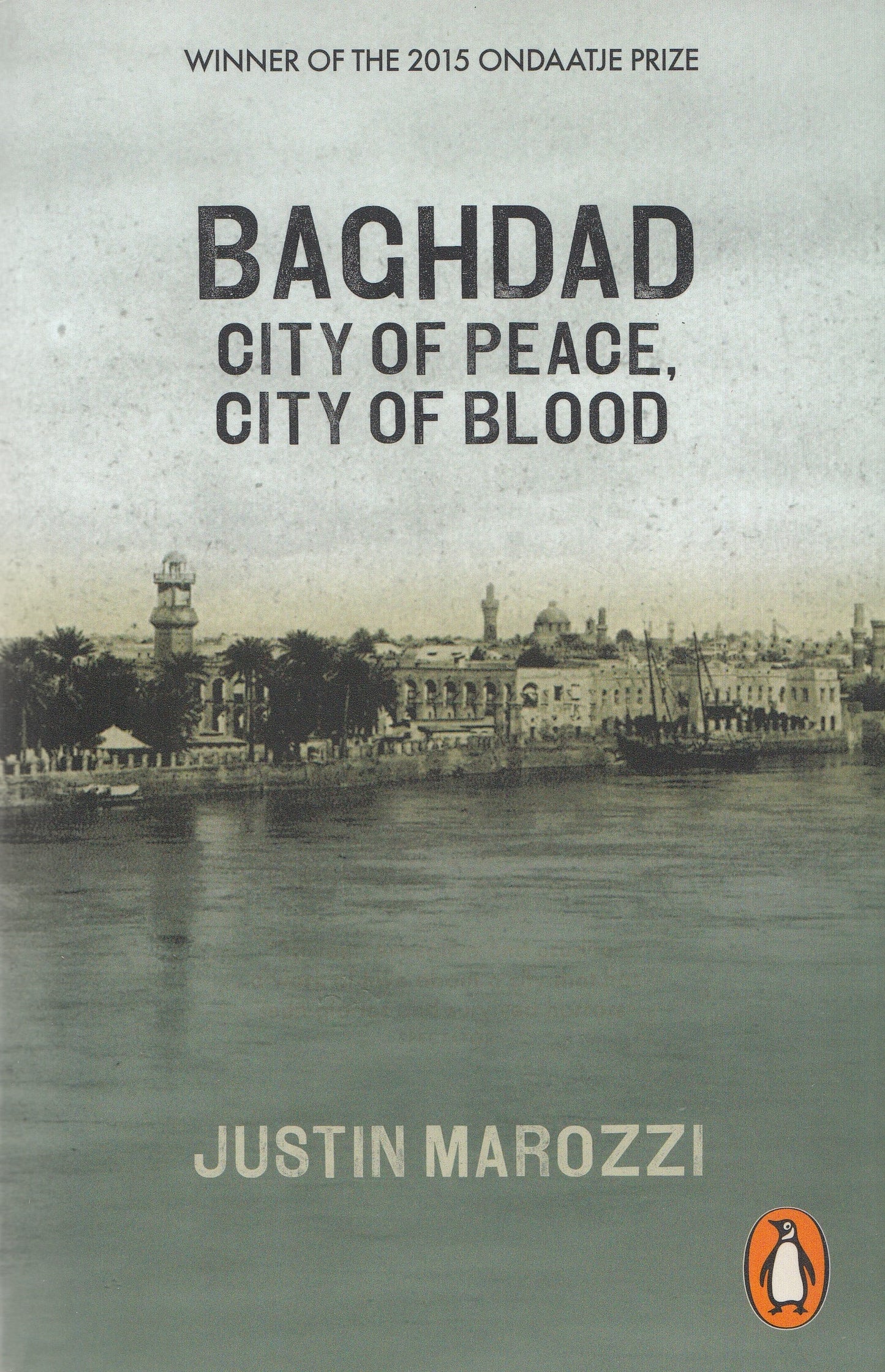 Baghdad : City of Peace, City of Blood - By: Justin Marozzi