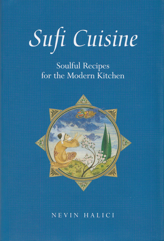 Sufi Cuisine - By: Nevin Halici - Foreword by: Claudia Roden - Translated by: Umit Hussein