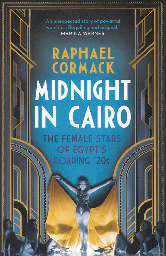 Midnight in Cairo : The Female Stars of Egypt’s Roaring ’20s - By: Raphael Cormack