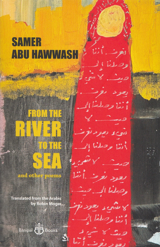 From The River To The Sea : and other poems - By: Samer Abu Hawwash - Translated by: Robin Moger