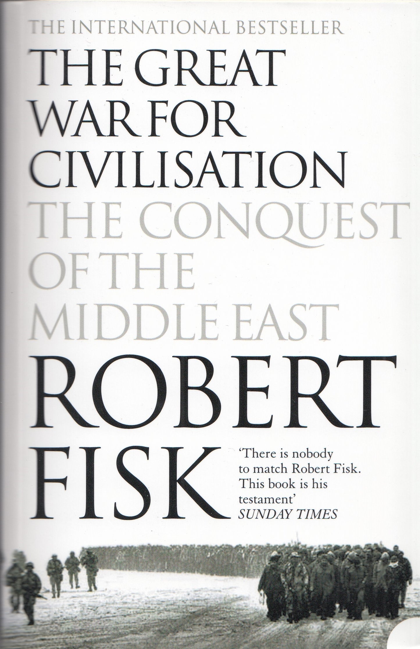 The Great War for Civilisation : The Conquest of the Middle East - By: Robert Fisk