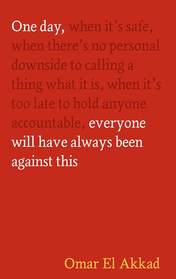 One Day, Everyone Will Have Always Been Against This - By Omar El Akkad