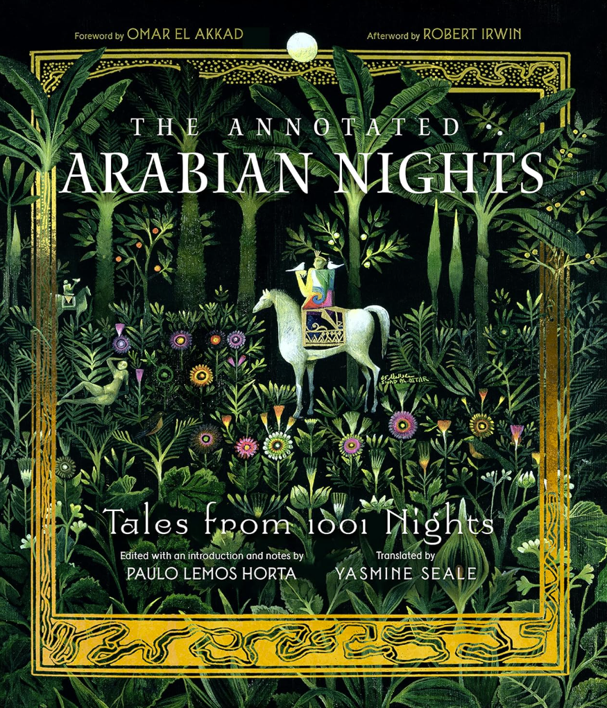 The Annotated Arabian Nights: Tales from 1001 Nights – By: Yasmine Seale (Translator), Omar El Akkad (Foreword), Paulo Lemos Horta (Editor)
