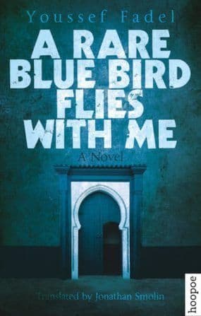 A RARE BLUE BIRD FLIES WITH ME BY. Youssef Fadel  TRANS. Jonathan Smolin