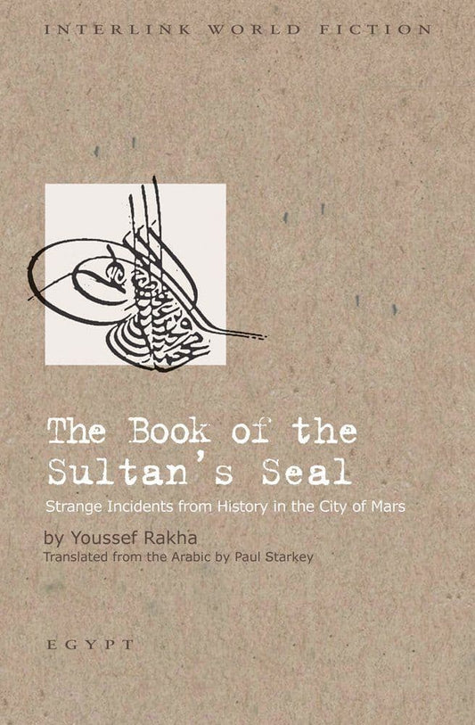 The Book of the Sultan's Seal: Strange Incidents from History in the City of Mars by Youssef Rakha