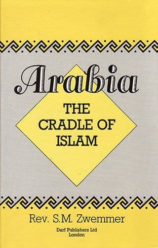Arabia: The Cradle of Islam by REV. S.M. ZWEMER