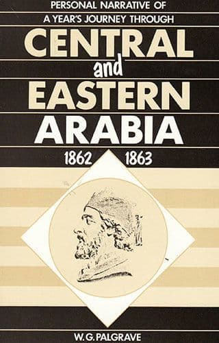 Personal Narrative of a Year’s Journey through Central and Eastern Arabia 1862 – 1863