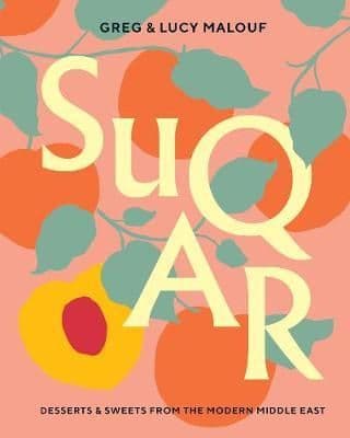 SUQAR: Desserts and Sweets from the Modern Middle East  By. Greg Malouf , Lucy Malouf