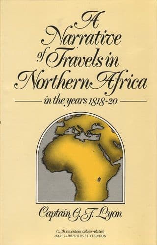 A Narrative of Travels in North Africa in the Years 1818-30 by G.F. LYON