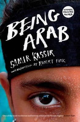 Being Arab By.  Samir Kassir, Intro Robert Fisk Trans. Will Hobson