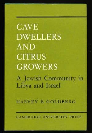 Cave Dwellers and Citrus Growers: A Jewish Community in Libya and Israel - by: Harvey E. Goldberg