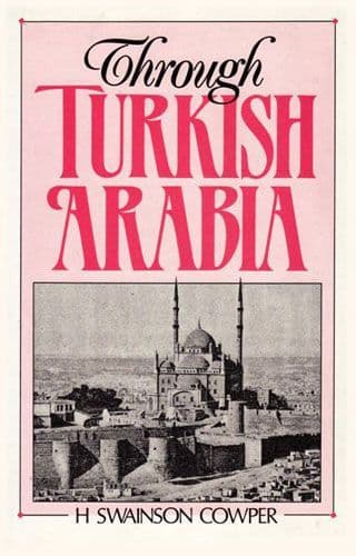 Through Turkish Arabia by HENRY SWAINSON COWPER