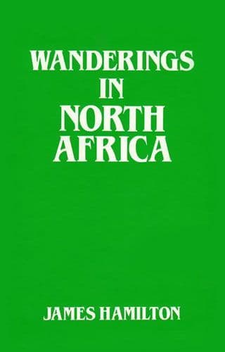 Wanderings in North Africa by James Hamilton
