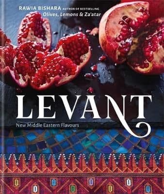 Levant: New Middle Eastern Flavours  By. Rawia Bishara , Jumana Bishara