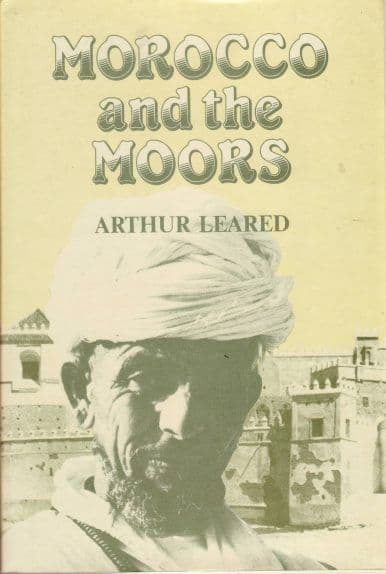Morocco and the Moors by ARTHUR LEARED
