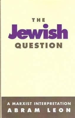 Jewish Question: A Marxist Interpretation By.  Abram Leon  Trans. D FergusonLeon