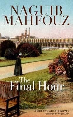 Final Hour: A Modern Arabic Novel By.  Naguib Mahfouz Trans.  Roger Allen