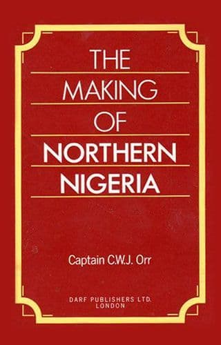 The Making of Northern Nigeria by CHARLES ORR