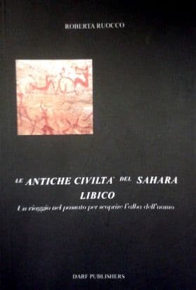 Le antiche civilta' del Sahara Libico  Autore: Dr. Roberta Ruocco